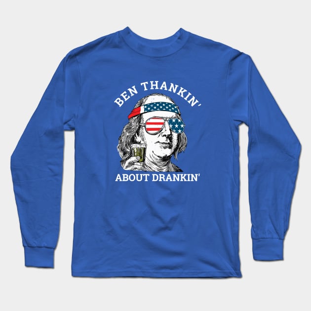 Ben thankin' about drankin' - Benjamin Franklin funny America Long Sleeve T-Shirt by BodinStreet